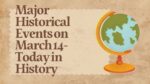 Major Historical Events on March 14- Today in History