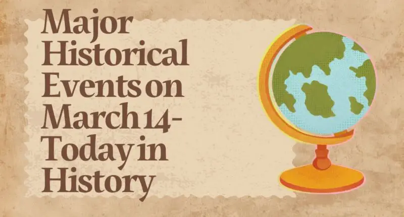 Major Historical Events on March 14- Today in History