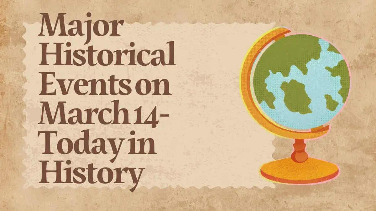 Major Historical Events on March 14- Today in History