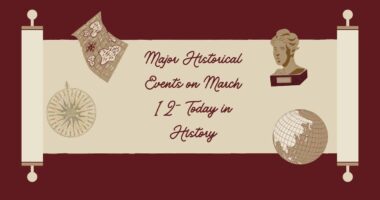 Major Historical Events on March 12- Today in History