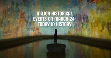 Major Historical Events on March 24- Today in History