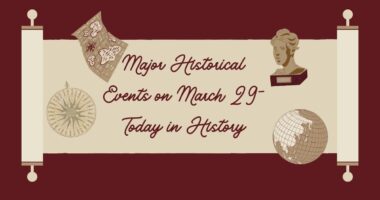 Major Historical Events on March 29- Today in History -