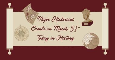 Major Historical Events on March 31- Today in History