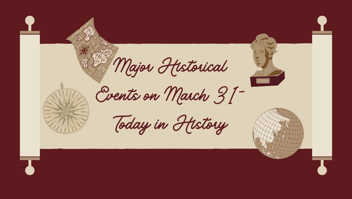 Major Historical Events on March 31- Today in History