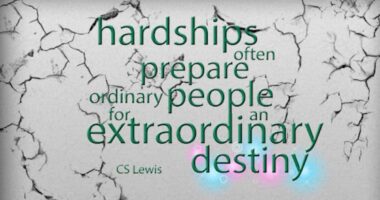 Hardships often prepare ordinary people for an extraordinary destiny