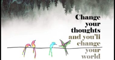 Change your thoughts and you will change your world