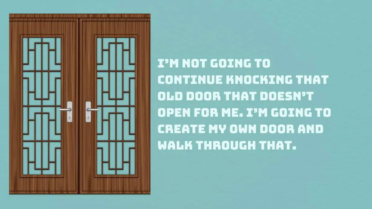 “I’m not going to continue knocking that old door that doesn’t open for me. I’m going to create my own door and walk through that.” – Ava DuVernay