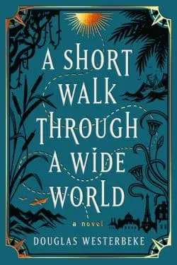 A Short Walk Through a Wide World By Douglas Westerbeke