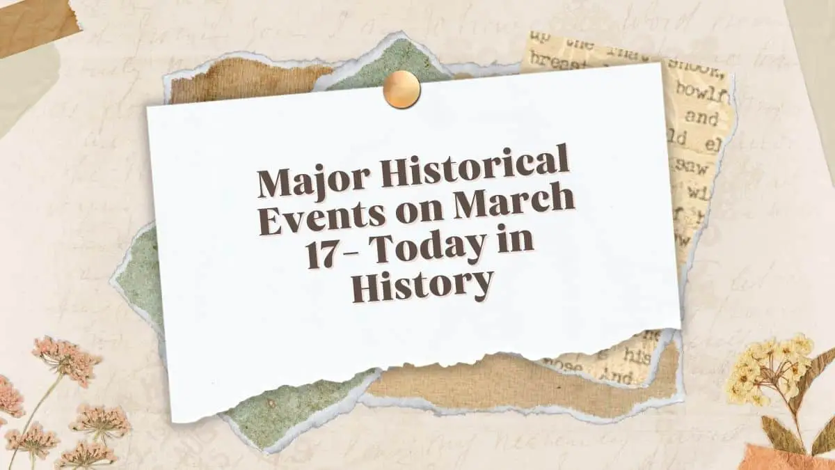 Major Historical Events on March 17- Today in History