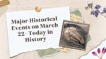 Major Historical Events on March 22- Today in History