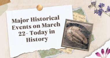 Major Historical Events on March 22- Today in History