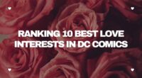 Ranking 10 Best Love Interests in DC Comics