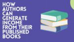 How Authors Can Generate Income from Their Published Books