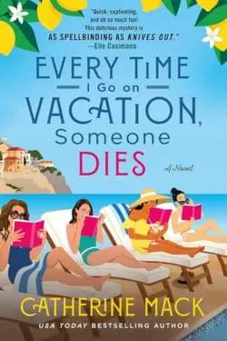 10 Most Anticipated Debut Books of April 2024 - Every Time I Go on Vacation, Someone Dies (The Vacation Mysteries, #1) By Catherine Mack