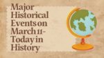 Major Historical Events on March 11- Today in History