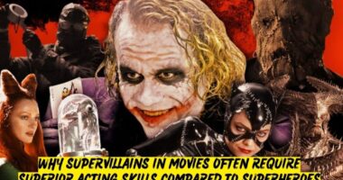 Why Supervillains in movies often require superior acting skills compared to superheroes