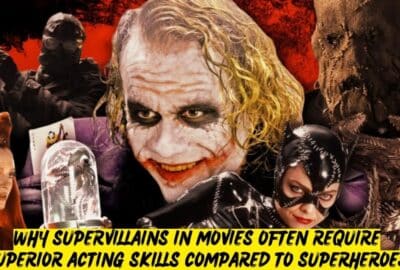 Why Supervillains in movies often require superior acting skills compared to superheroes