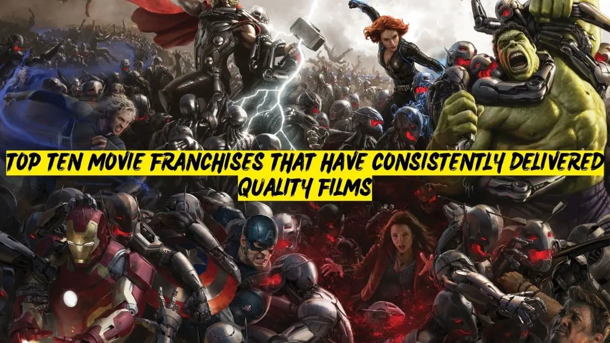 Top Ten Movie Franchises That Have Consistently Delivered Quality Films