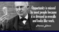 Opportunity is missed by most people because it is dressed in overalls and looks like work