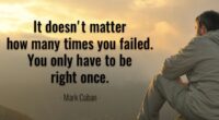 It doesn’t matter how many times you have failed. You only have to be right once.