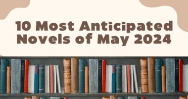 10 Most Anticipated Novels of May 2024