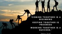 Coming together is a beginning. Keeping together is progress. Working together is success.