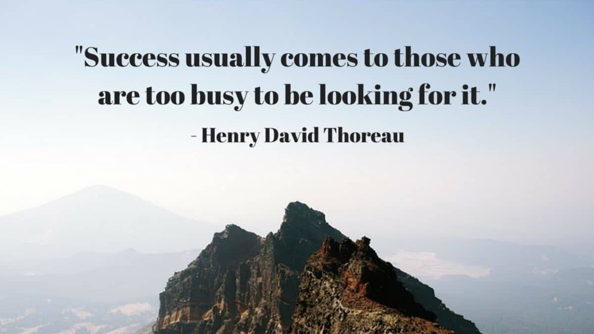 Success usually comes to those who are too busy to be looking for it