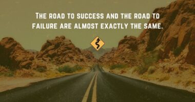 The road to success and the road to failure are almost exactly the same