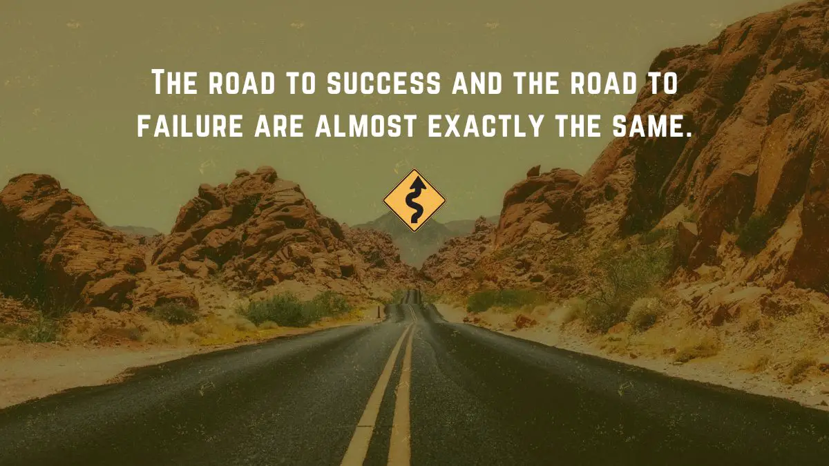 The road to success and the road to failure are almost exactly the same ...