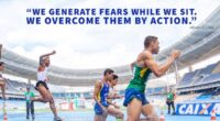 We generate fears while we sit. We overcome them by action.