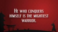 He who conquers himself is the mightiest warrior