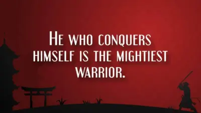 He who conquers himself is the mightiest warrior
