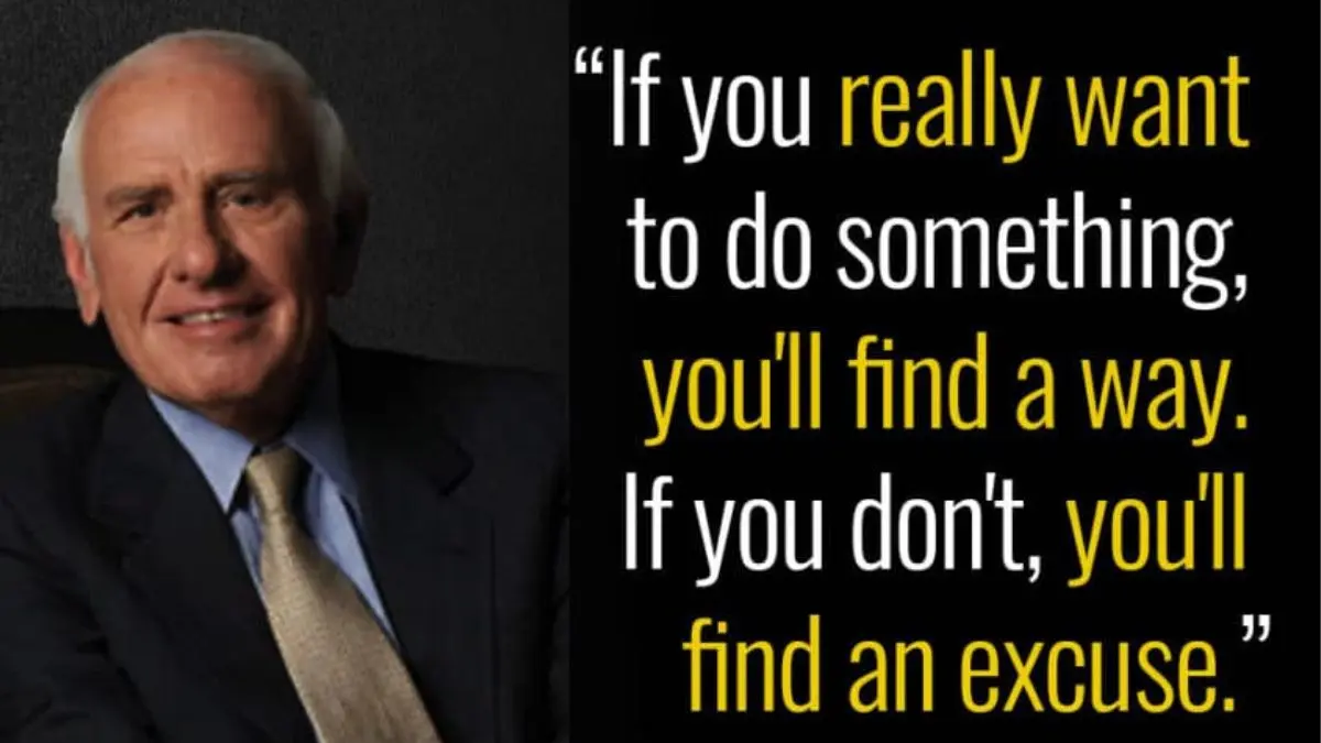 If you really want to do something, you’ll find a way. If you don’t, you’ll find an excuse.