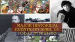 Major Historical Events on April 14 Today in History
