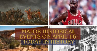 Major Historical Events on April 16- Today in History