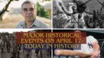 Major Historical Events on April 17- Today in History