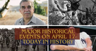 Major Historical Events on April 17- Today in History