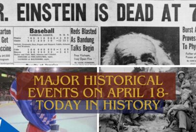 Major Historical Events on April 18- Today in History