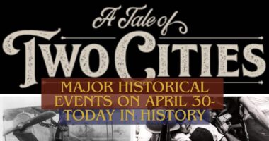 Major Historical Events on April 30- Today in History