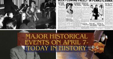 Major Historical Events on April 7- Today in History