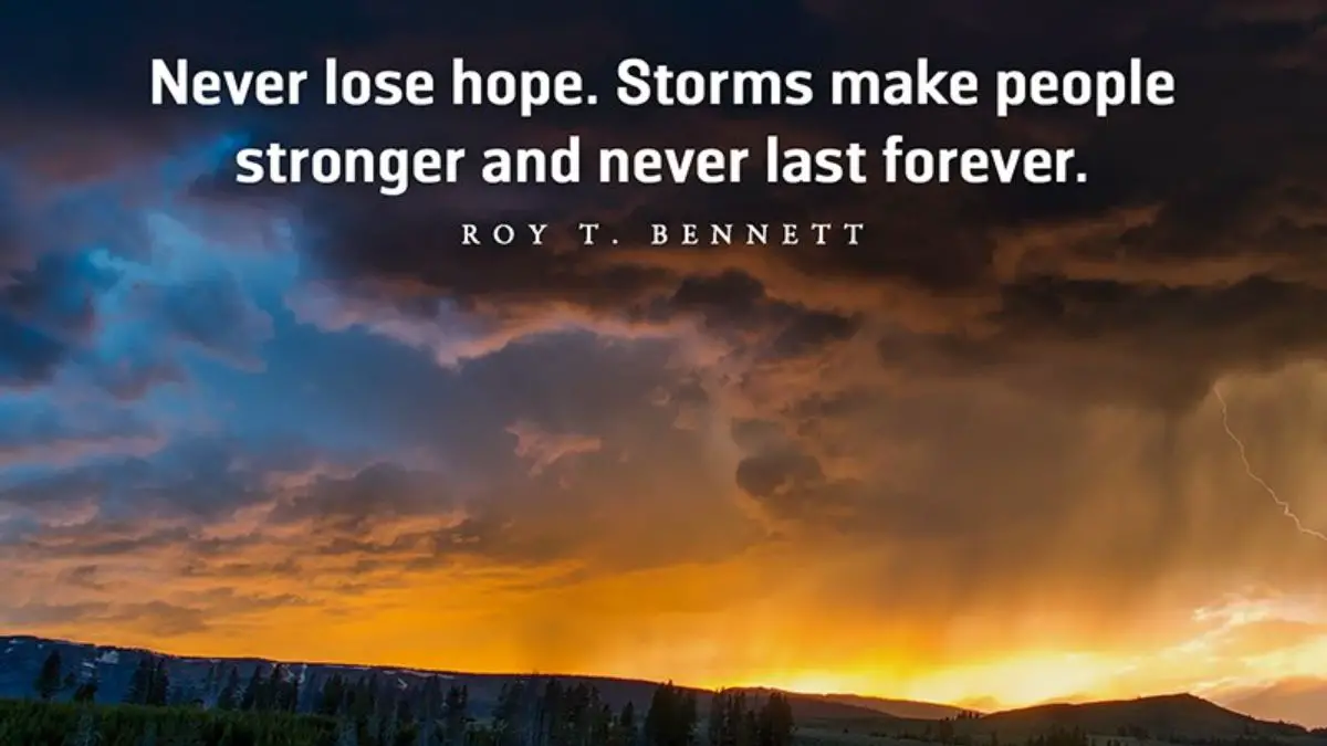 Never lose hope. Storms make people stronger and never last forever ...