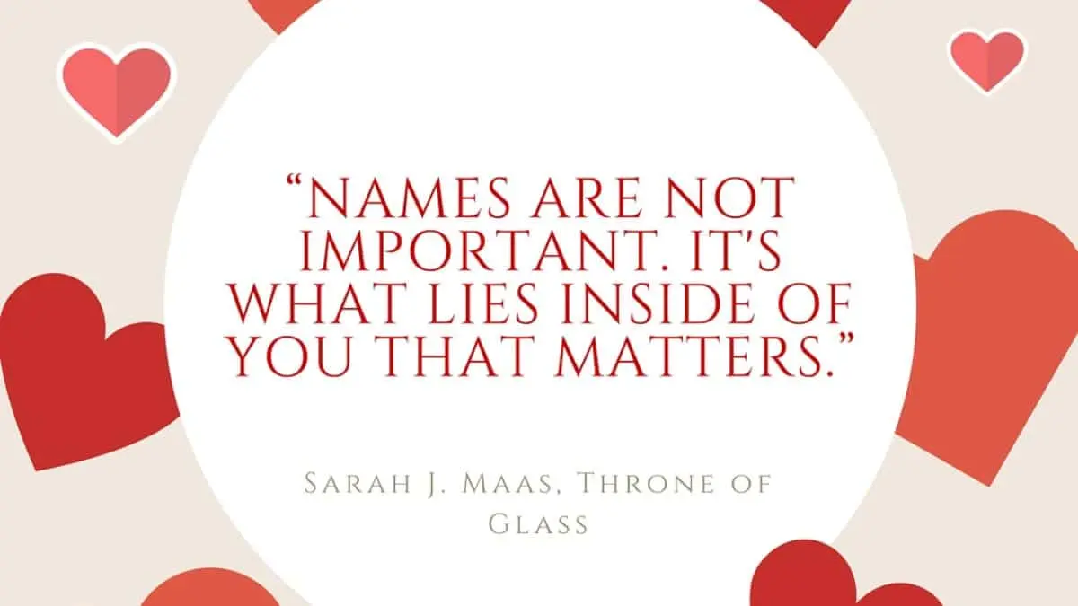 Names are not important. It’s what lies inside of you that matters.