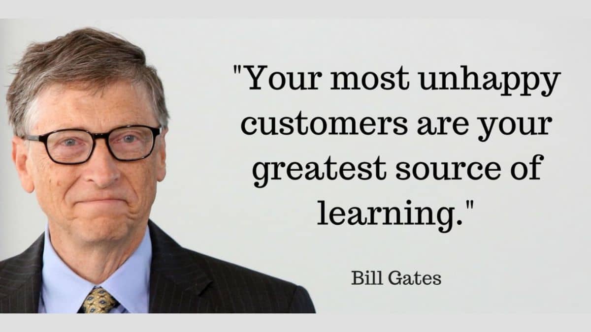 Your most unhappy customers are your greatest source of learning