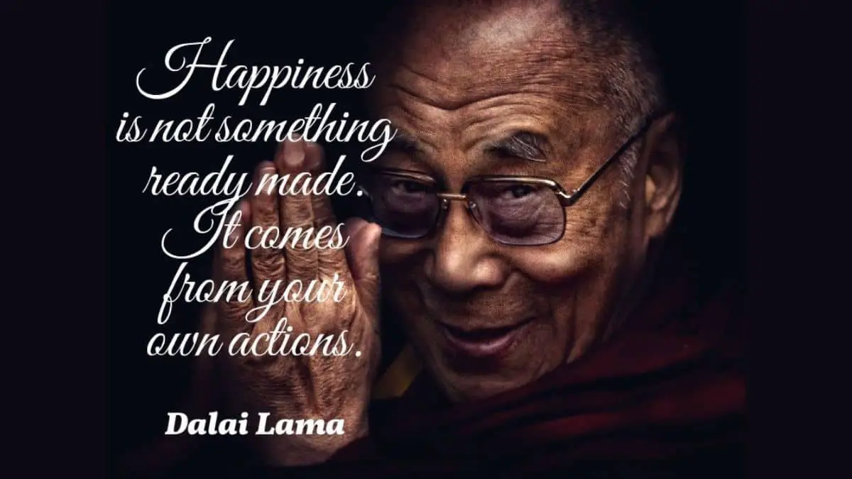 Happiness is not something readymade. It comes from your own actions.