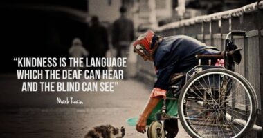 Kindness is the language which the deaf can hear and the blind can see