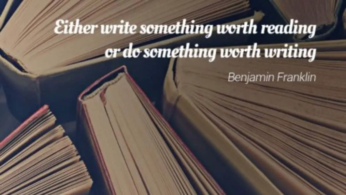 Either write something worth reading or do something worth writing