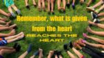 Remember, what is given from the heart reaches the heart