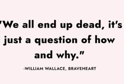 We all end up dead, it’s just a question of how and why