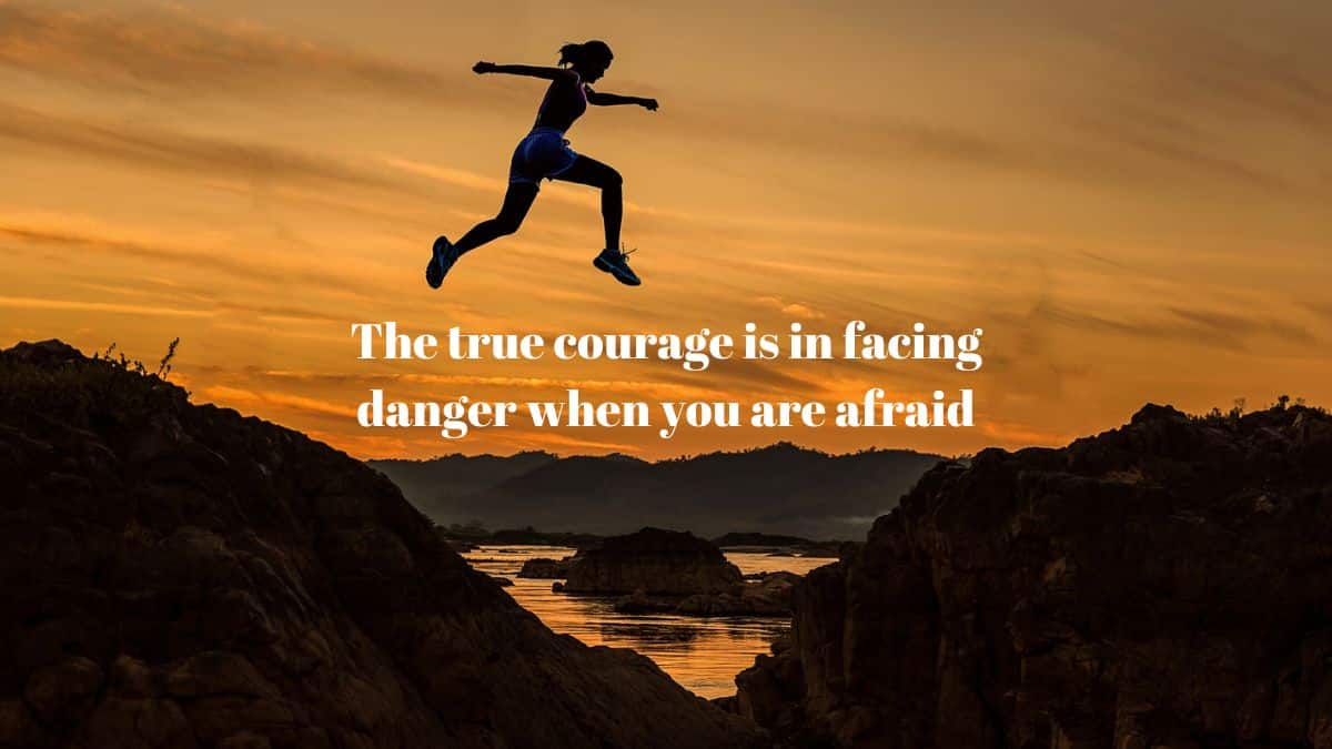 The true courage is in facing danger when you are afraid