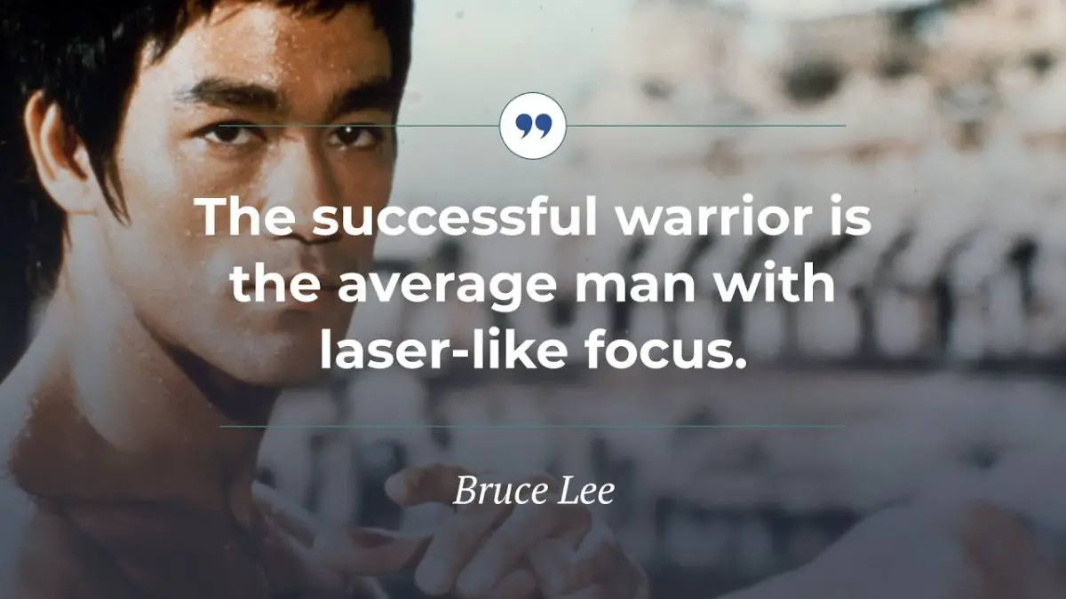 The successful warrior is the average man with laser-like focus